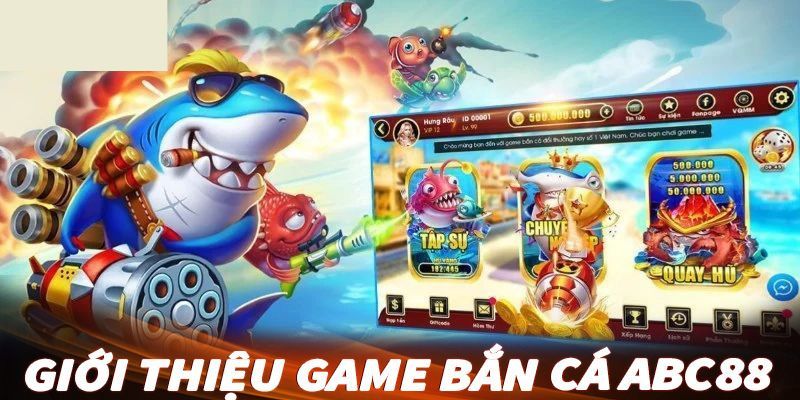 Đôi nét kỳ thú về sảnh game làm mưa gió thị trường bắn cá ABC88