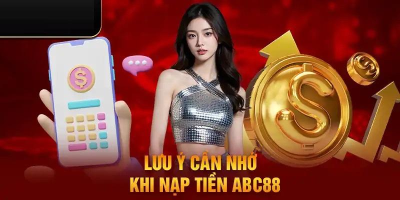 Lưu ý trong lúc nạp tiền ABC88